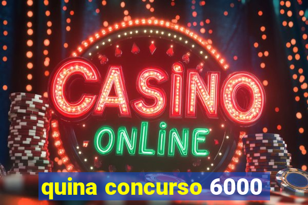 quina concurso 6000